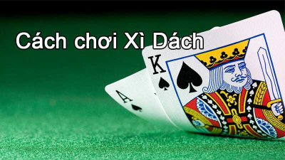 Cách chơi game bài Xì dách thắng to cho bet thủ “ Cực Hot”